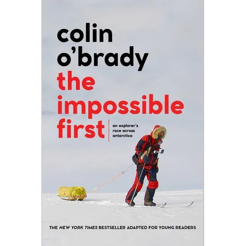 The Impossible First: An Explorer's Race Across Antarctica (Young Readers Edition) - Paperback