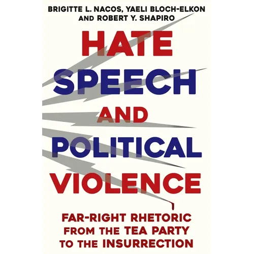 Hate Speech and Political Violence: Far-Right Rhetoric from the Tea Party to the Insurrection - Paperback