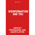 Disinformation and You: Identify Propaganda and Manipulation - Hardcover