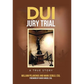 DUI Jury Trial: A True Story - Hardcover
