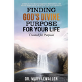 Finding God's Divine Purpose For Your Life: Created For Purpose - Paperback