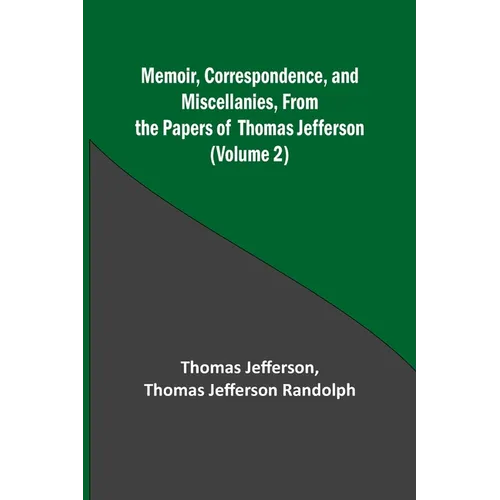 Memoir, Correspondence, and Miscellanies, From the Papers of Thomas Jefferson (Volume 2)
