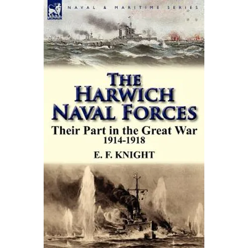 The Harwich Naval Forces: Their Part in the Great War, 1914-1918