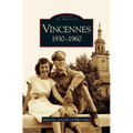 Vincennes, Indiana: 1930-1960 - Hardcover