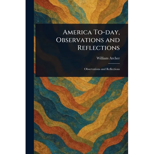 America To-day, Observations and Reflections