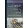 Nelson's Biographical Dictionary And Historical Reference Book Of Erie County, Pennsylvania: Containing A Condensed History Of Pennsylvania, Of Erie C