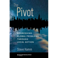The Pivot: Addressing Global Problems Through Local Action - Hardcover