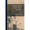 Tarry Breeks and Velvet Garters: Sail on the Great Lakes of America, in War, Discovery, and the Fur Trade, Under the Fleur-de-Lys