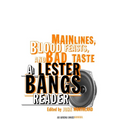 Main Lines, Blood Feasts, and Bad Taste: A Lester Bangs Reader - Paperback