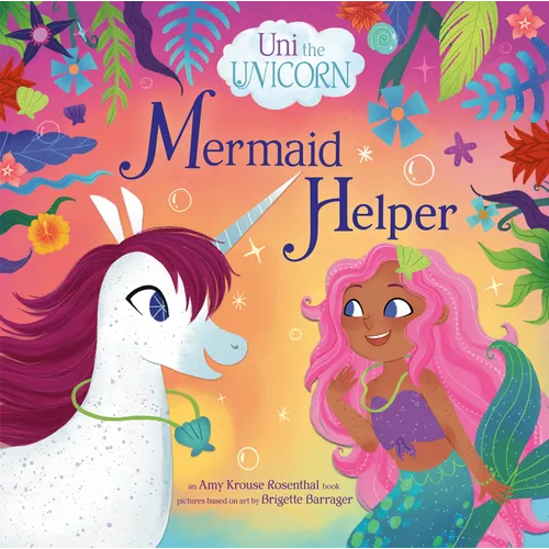 Uni the Unicorn: Mermaid Helper - Hardcover