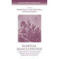 Martial Masculinities: Experiencing and Imagining the Military in the Long Nineteenth Century