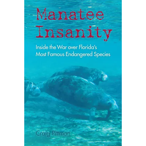 Manatee Insanity: Inside the War Over Florida's Most Famous Endangered Species