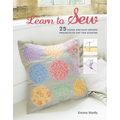 Learn to Sew: 25 Quick and Easy Sewing Projects to Get You Started - Paperback