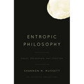 Entropic Philosophy: Chaos, Breakdown, and Creation - Paperback