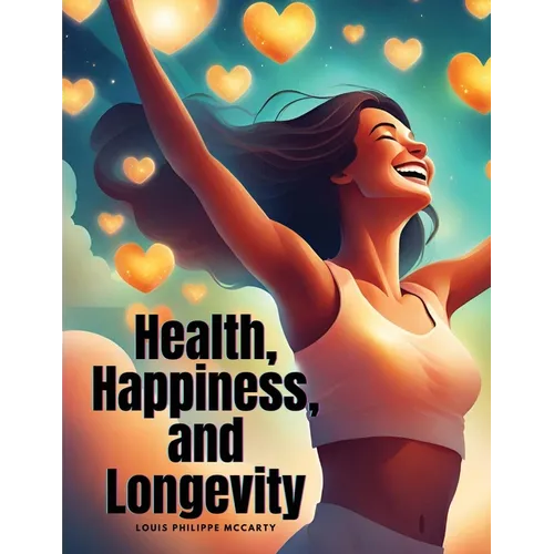 Health, Happiness, and Longevity - Paperback