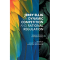Jerry Ellig on Dynamic Competition and Rational Regulation: Selected Articles and Commentary - Paperback