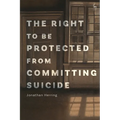 The Right to Be Protected from Committing Suicide - Paperback