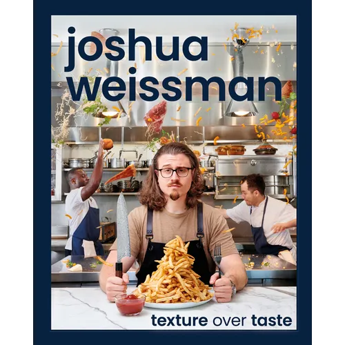 Joshua Weissman: Texture Over Taste - Hardcover
