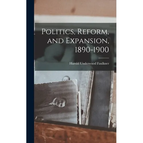 Politics, Reform, and Expansion, 1890-1900