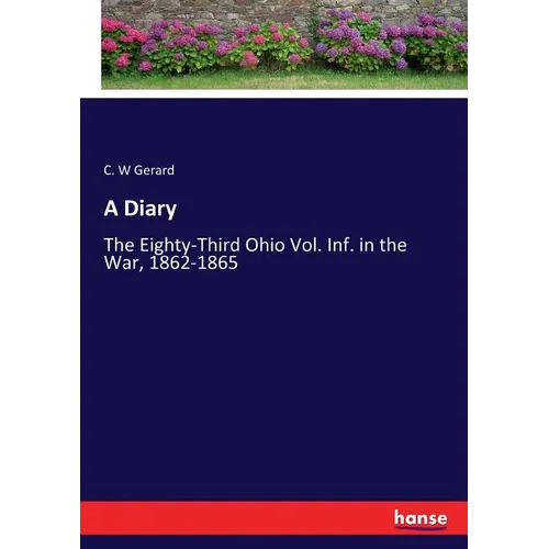 A Diary: The Eighty-Third Ohio Vol. Inf. in the War, 1862-1865 - Paperback