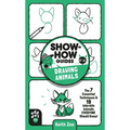 Show-How Guides: Drawing Animals: The 7 Essential Techniques & 19 Adorable Animals Everyone Should Know! - Paperback