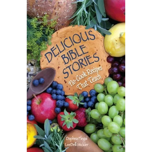 Delicious Bible Stories: No Cook Recipes That Teach - Paperback
