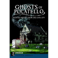Ghosts of Pocatello: Haunted History from the Gate City - Paperback