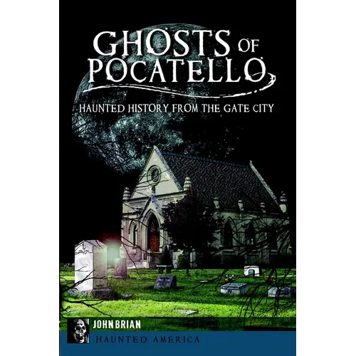 Ghosts of Pocatello: Haunted History from the Gate City - Paperback