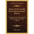History Of The Twelfth West Virginia Volunteer Infantry: The Part It Took In The War Of The Rebellion, 1861-1865 (1892) - Paperback
