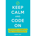 Keep Calm And Code On: A Tactical Guide for Navigating the Pitfalls of Software Development - Hardcover
