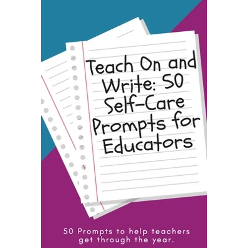 Teach On and Write: 50 Self-Care Prompts for Educators - Paperback