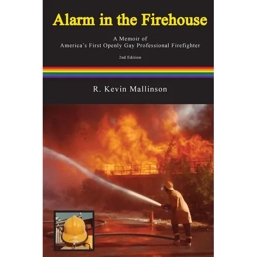 Alarm in the Firehouse: A Memoir of America's First Openly Gay Professional Firefighter - Paperback