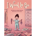 I Want to Be - Hardcover