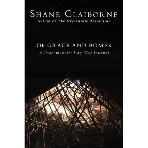 Of Grace and Bombs: A Peacemaker's Iraq War Journal