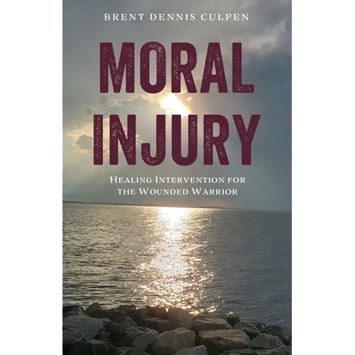 Moral Injury: Healing Intervention for the Wounded Warrior - Paperback