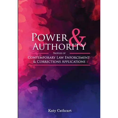 Power and Authority: Profiles of Contemporary Law Enforcement and Corrections Applications