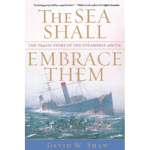 The Sea Shall Embrace Them: The Tragic Story of the Steamship Arctic