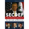 Secdef: The Nearly Impossible Job of Secretary of Defense