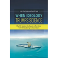 When Ideology Trumps Science: Why We Question the Experts on Everything from Climate Change to Vaccinations - Paperback