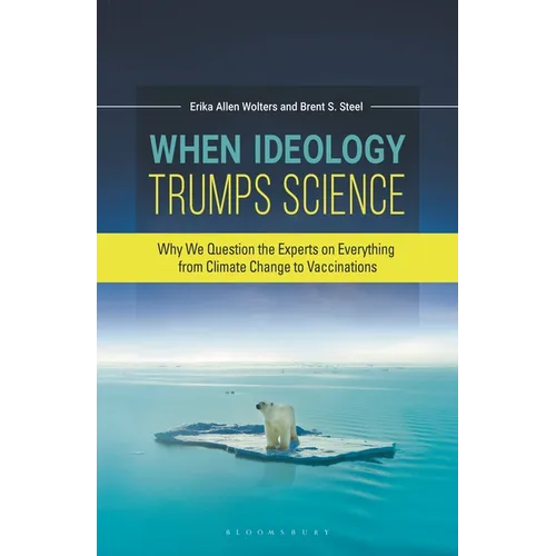 When Ideology Trumps Science: Why We Question the Experts on Everything from Climate Change to Vaccinations - Paperback
