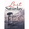 Last Saturday: Before Jesus Christ Returns - Hardcover