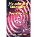 Metaphysical Encounters of a Fourth Kind: An Exacting Science - Paperback