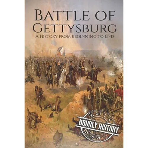 Battle of Gettysburg: A History from Beginning to End