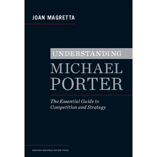 Understanding Michael Porter: The Essential Guide to Competition and Strategy - Hardcover