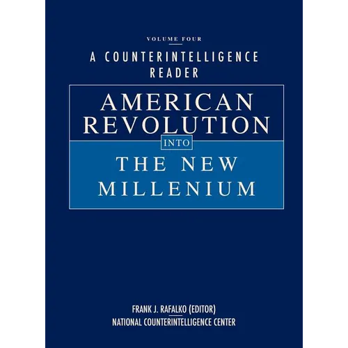 A Counterintelligence Reader, Volume IV: American Revolution into the New Millenium