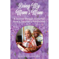 Being My Mom's Mom: A journey through dementia from a daughter's perspective - Paperback