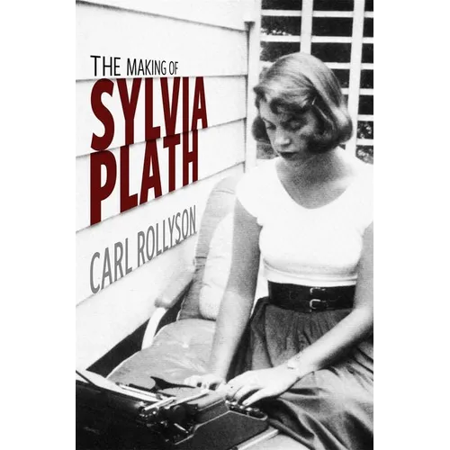 The Making of Sylvia Plath - Hardcover
