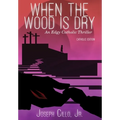 When the Wood Is Dry: An Edgy Catholic Thriller - Hardcover