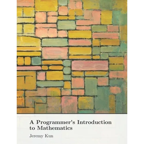 A Programmer's Introduction to Mathematics: Second Edition - Paperback