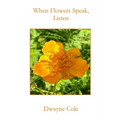 When Flowers Speak, Listen - Paperback